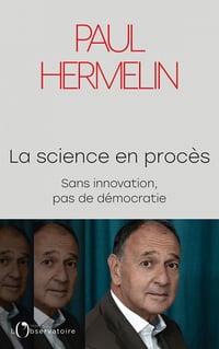 La science en procès. Sans innovation, pas de démocratie - Paul Hermelin (2021)