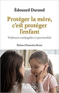 Édouard Durand, "Protéger la mère, c'est protéger l'enfant: Violences conjugales et parentalité" (2022)