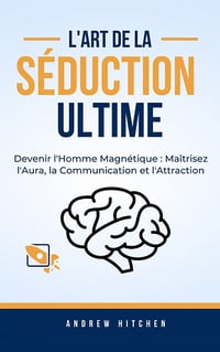 L'Art de la Séduction Ultime - Andrew Hitchens (2023)