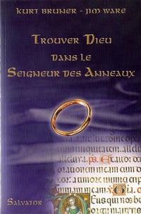 Trouver Dieu dans le Seigneur des Anneaux - Kurt Bruner (2005)