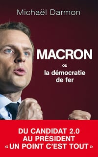 Michaël Darmon - Macron ou la démocratie de fer