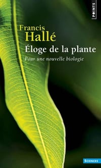 Eloge de la plante - Francis Hallé
