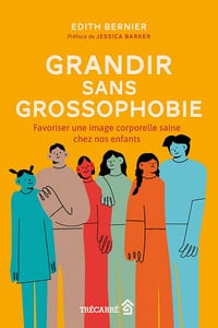 Grandir sans grossophobie. favoriser une image corporelle saine - Edith Bernier (2023)