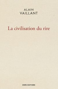 La Civilisation du rire - Alain Vaillant
