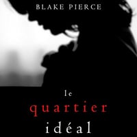 Blake Pierce - Le Quartier Idéal - Jessie Hunt T2