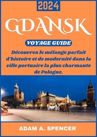 Adam A. Spencer - GDANSK VOYAGE GUIDE 2024 (2024)