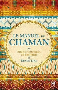 Le manuel du chaman : Rituels et pratiques au quotidien - Denise Linn (2016)