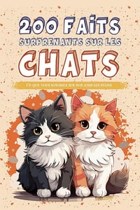 Les chats - 200 faits surprenants sur les chats: Ce que vous ignoriez sur nos amis les félins - 200 FunFacts (2023)