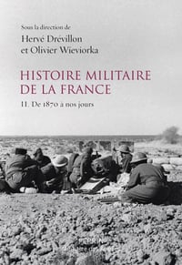 Histoire militaire de la France Tome 2 : de 1870 à nos jours - Olivier Wieviorka et Hervé Drévillon