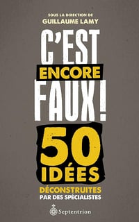 C'est encore faux!: 50 idées déconstruites par des spécialistes - Guillaume Lamy (2013)