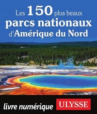 Les 150 plus beaux parcs nationaux d’Amérique du Nord - Collectif Ulysse (2020)