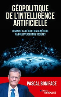 Géopolitique de l'intelligence artificielle : Comment la révolution numérique va bouleverser nos sociétés - Pascal Boniface (2021)