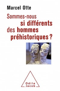 Sommes-nous si différents des hommes préhistoriques ? - Marcel Otte (2020)