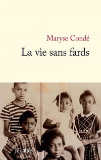 La vie sans fards -Maryse Condé (2012)