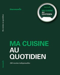 Ma cuisine au quotidien - 200 Recettes Indispensables