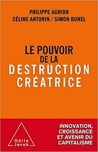Le Pouvoir de la destruction créatrice - Philippe Aghion , Céline Antonin , Simon Bunel (2020)
