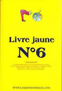 Collectif, "Livre jaune, n°6 : "Attention" Ces informations ne sont importantes que pour ceux qui pensent de façon autonome"