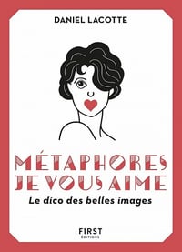 Métaphores, je vous aime ! Le dico des belles images - Daniel Lacotte