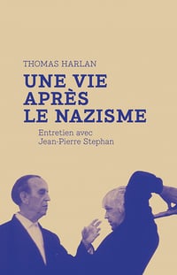Thomas Harlan : une vie après le nazisme: Entretien avec Jean-Pierre Stephan - Thomas Harlan, Jean-Pierre Stephan