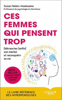 Ces femmes qui pensent trop : Débrancher (enfin) son mental et reconquérir sa vie - Susan Nolen-Hoeksema