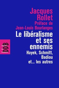 Le libéralisme et ses ennemis - Rollet Jacques (2012)