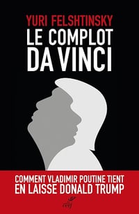 Le complot Da Vinci - Yuri Felshtinsky (2025)