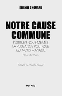 Notre cause commune: Instituer nous-mêmes la puissance politique qui nous manque - Etienne Chouard (2019)