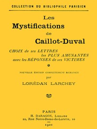 Les mystifications de Caillot-Duval: Choix de ses lettres les plus amusantes avec les réponses de ses victimes