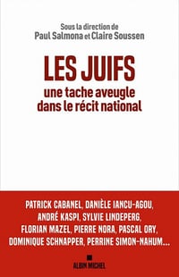 Les Juifs, une tache aveugle dans le récit national - Claire Soussen, Paul Salmona et Collectif (2021)