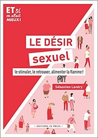 Le désir sexuel : Le stimuler, le retouver, alimenter la flamme ! - Lorraine Desgardin (2020)