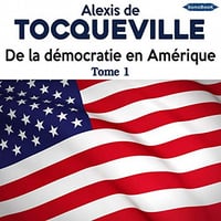 Alexis de Tocqueville - De la démocratie en Amérique Tome 1