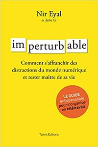 Imperturbable: Comment s’affranchir des distractions du monde numérique et rester maître de sa vie - NIR EYAL (2020)