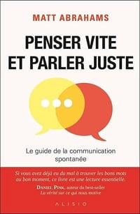 Penser vite et parler juste: Le guide de la communication spontanée - Matt Abrahams (2024)