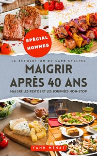 La Révolution du Carb Cycling : Maigrir après 40 ans malgré les restos et les journées non-stop - Yann Ménat (2024)