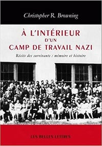 À l’ Intérieur d’un camp de travail nazi: Récits des survivants : mémoire et histoire - Christopher R. Browning