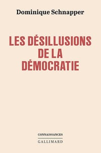 Les désillusions de la démocratie - Dominique Schnapper (2024)