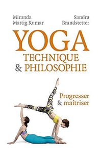 Yoga - Technique & Philosophie: Progresser et maîtriser - Miranda Mattig Kumar et Sandra Brandstetter