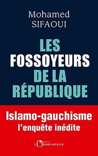 Les Fossoyeurs de la République: Islamo-gauchisme : l'enquête inédite - Mohamed Sifaoui (2021)