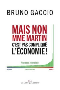 Mais non madame Martin, c'est pas compliqué l'économie ! - Bruno Gaccio (2015)