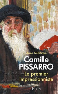 Camille Pissarro le premier impressionniste - Anka Muhlstein (2024)