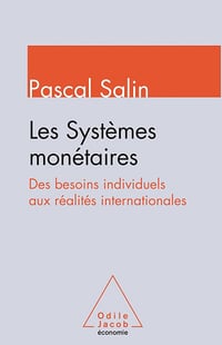 Les systèmes monétaires : Des besoins individuels aux réalités internationales - Pascal Salin (2016)
