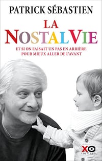 La Nostalvie : Et si on faisait un pas en arrière pour mieux aller de l'avant - Patrick Sébastien (2023)