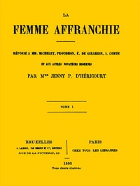 La femme affranchie, vol. 1 of 2: Réponse à MM. Michelet, Proudhon, E. de Girardin, A. Comte et aux autres novateurs modernes
