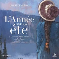 Julie Lemieux - La hauteur des terres - L'année sans été tome 2 [2019]