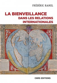 La bienveillance dans les relations internationales - Frédéric Ramel (2022)