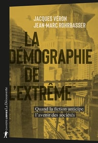 La démographie de l'extrême : Quand la fiction anticipe l'avenir des sociétés - Jacques Véron, Jean-Marc Rohrbasser (2024)