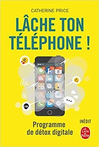 Catherine Price – Lâche ton téléphone ! (2018)