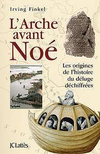 Irving Finkel, "L’Arche avant Noé : Les origines de l’histoire du déluge déchiffrées"