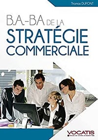 B.A.-BA de la stratégie commerciale - Thomas Dupont (2011)