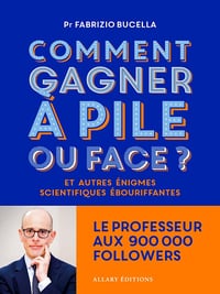 Comment gagner à pile ou face ? - Et autres énigmes scientifiques ébouriffantes... - Fabrizio Bucella (2025)